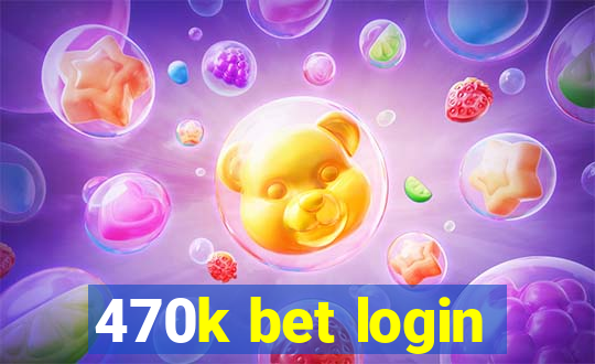 470k bet login